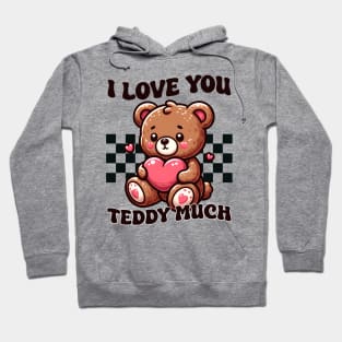 I Love You Teddy Much Hoodie